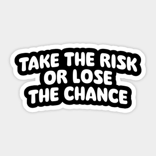 Take the risk or lose the chance Sticker